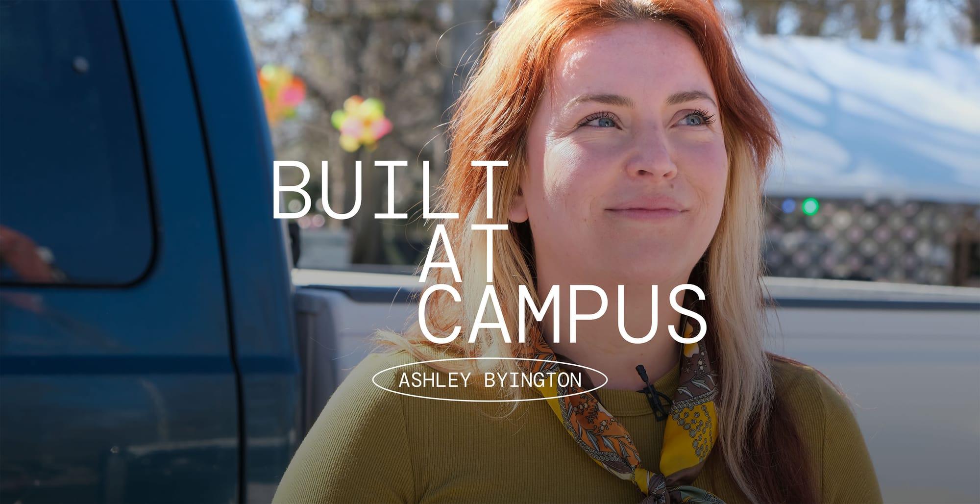 Built at Campus: Ashley Byington’s Story