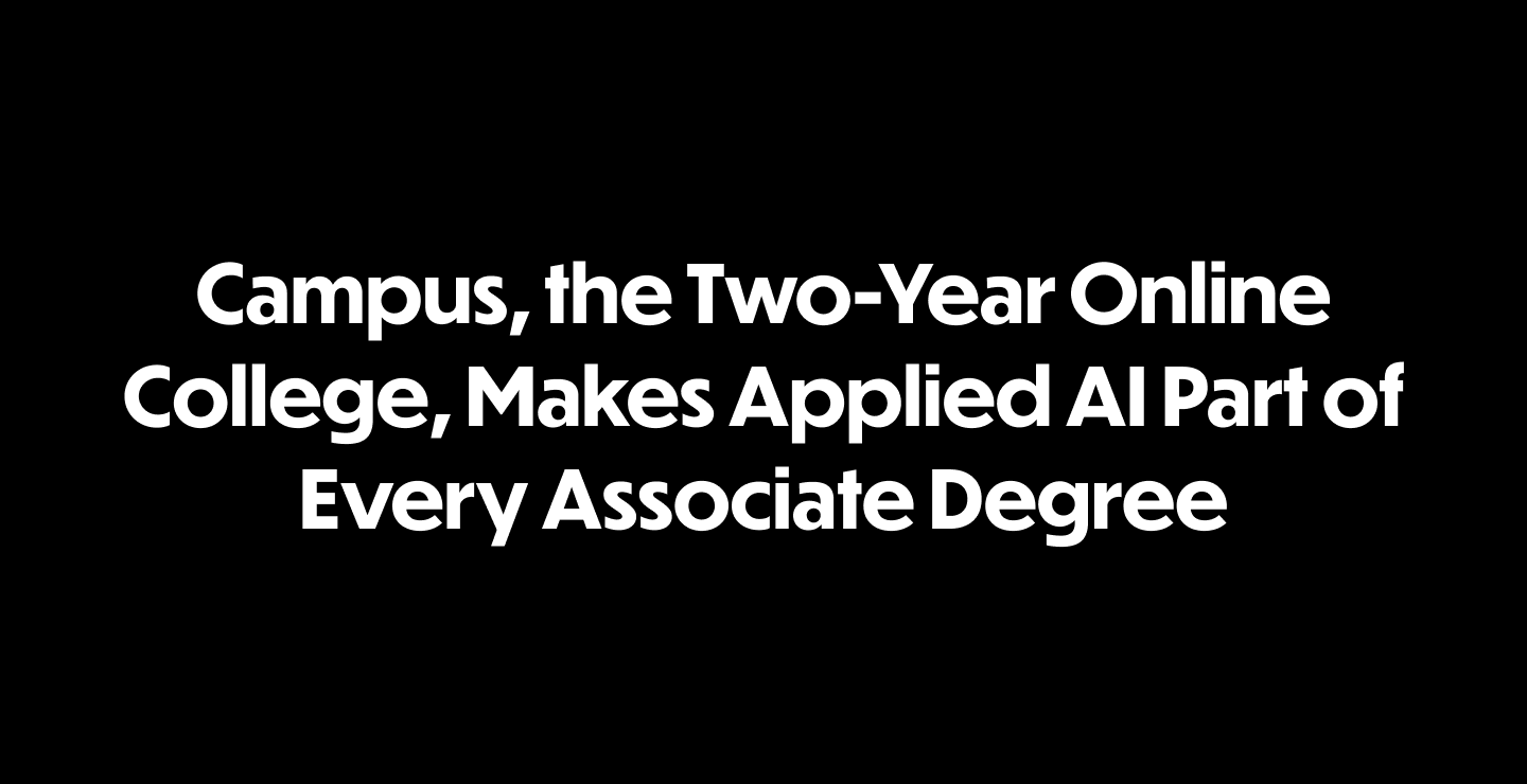 Campus, the Two-Year Online College, Makes Applied AI Part of Every Associate Degree