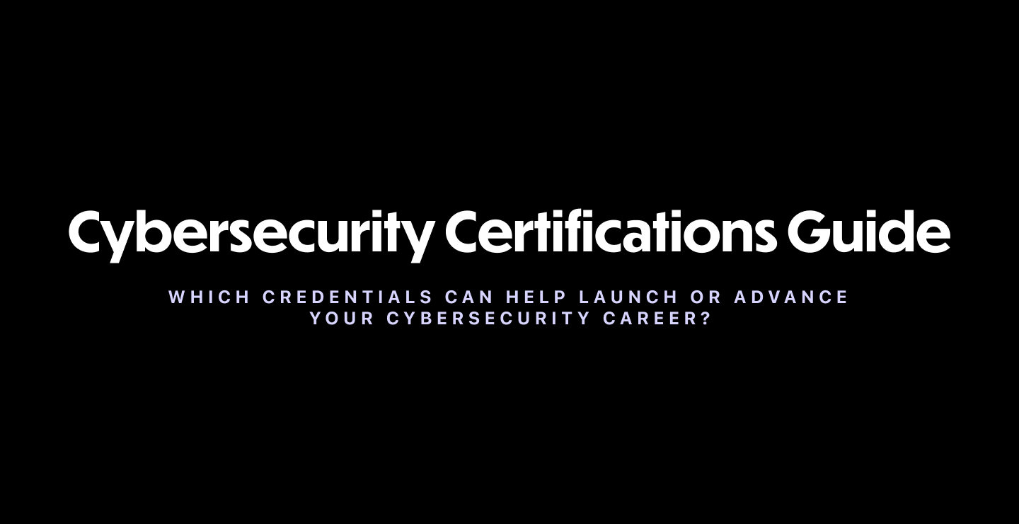 Cybersecurity Certifications Guide: Which Credentials Can Help Launch or Advance Your Cybersecurity Career?